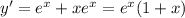 y' = {e}^{x} + x {e}^{x} = {e}^{x} (1 + x)