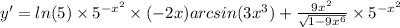 y' = ln(5) \times {5}^{ - {x}^{2} } \times ( - 2x)arcsin(3 {x}^{3} ) + \frac{9 {x}^{2} }{ \sqrt{1 - 9 {x}^{6} } } \times {5}^{ - {x}^{2} } \\