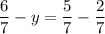 \dfrac{6}{7}-y =\dfrac{5}{7}- \dfrac{2}{7}