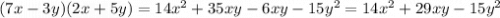 (7x - 3y)(2x + 5y) = 14 {x}^{2} + 35xy - 6xy - 15 {y}^{2} = 14 {x}^{2} + 29xy - 15 {y}^{2}