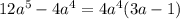 12 {a}^{5} - 4 {a}^{4} = 4 {a}^{4} (3a - 1)