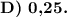 \textbf {D) 0,25.}