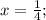 x=\frac{1}{4};