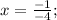 x=\frac{-1}{-4};