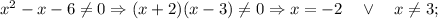 x^{2}-x-6 \neq 0 \Rightarrow (x+2)(x-3) \neq 0 \Rightarrow x=-2 \quad \vee \quad x \neq 3;