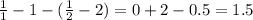 \frac{1}{1} - 1 - ( \frac{1}{2} - 2) = 0 + 2 - 0.5 = 1.5