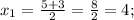 \\x_{1}=\frac{5 + 3}{2}=\frac{8}{2}=4;