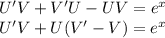 U'V + V'U - UV = {e}^{x} \\ U'V + U(V'- V) = {e}^{x}