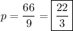 \displaystyle p=\frac{{66}}{9}=\boxed{\frac{{22}}{3}}