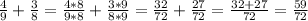 \frac{4}{9}+ \frac{3}{8}= \frac{4*8}{9*8}+ \frac{3*9}{8*9}=\frac{32}{72}+ \frac{27}{72} =\frac{32+27}{72}=\frac{59}{72}