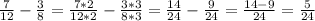 \frac{7}{12}- \frac{3}{8}= \frac{7*2}{12*2}- \frac{3*3}{8*3}= \frac{14}{24}- \frac{9}{24} =\frac{14-9}{24} =\frac{5}{24}