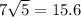 7 \sqrt{5} = 15.6