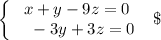 \left\{\begin{array}{ccc}x+y-9z=0\\{}\ \ -3y+3z=0\end{array}\right\ \
