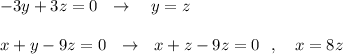 -3y+3z=0\ \ \to \ \ \ y=z\\\\x+y-9z=0\ \ \to \ \ x+z-9z=0\ \ ,\ \ \ x=8z