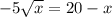 -5\sqrt{x} =20-x