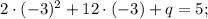 2 \cdot (-3)^{2}+12 \cdot (-3)+q=5;