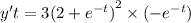 y't = 3 {(2 + {e}^{ - t}) }^{2} \times ( - {e}^{ - t} )