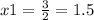 x1 = \frac{3}{2} = 1.5