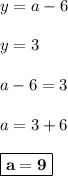 y = a-6\\\\y = 3\\\\a - 6 = 3\\\\a = 3 + 6\\\\\boxed{\bf{a = 9}}