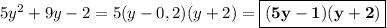 5y^2 + 9y -2 = 5(y-0,2)(y+2) = \boxed{\bf{(5y - 1)(y+2)}}