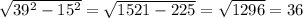 \sqrt{39^{2}-15^{2} }=\sqrt{1521-225}=\sqrt{1296} =36