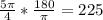 \frac{5\pi }{4}*\frac{180}{\pi } = 225