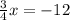 \frac{3}{4}x = -12