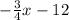 -\frac{3}{4} x- 12