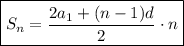 \displaystyle \boxed{{S_n}=\frac{{2{a_1}+(n-1)d}}{2}\cdot n}\\