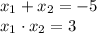 x_1+x_2=-5\\ x_1 \cdot x_2 = 3