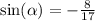 \sin( \alpha ) = - \frac{8}{17}