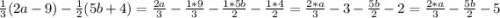 \frac{1}{3}(2a-9)-\frac{1}{2}( 5b+4)=\frac{2a}{3}-\frac{1*9}{3}-\frac{1*5b}{2} -\frac{1*4}{2} =\frac{2*a}{3}-3-\frac{5b}{2}-2= \frac{2*a}{3}-\frac{5b}{2}-5