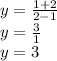 y = \frac{1 + 2}{2 - 1} \\y = \frac{3}{1} \\ y = 3