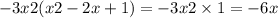 - 3x2(x2 - 2x + 1) = - 3x2 \times 1 = - 6x