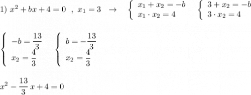 1)\ x^2+bx+4=0\ \ ,\ x_1=3\ \ \to \ \ \ \left\{\begin{array}{l}x_1+x_2=-b\\x_1\cdot x_2=4\end{array}\right\ \ \left\{\begin{array}{l}3+x_2=-b\\3\cdot x_2=4\end{array}\right\\\\\\\left\{\begin{array}{l}-b=\dfrac{13}{3}\\x_2=\dfrac{4}{3}\end{array}\right\ \ \left\{\begin{array}{l}b=-\dfrac{13}{3}\\x_2=\dfrac{4}{3}\end{array}\right\\\\\\x^2-\dfrac{13}{3}\, x+4=0