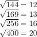 \sqrt{144} = 12 \\ \sqrt{169} = 13 \\ \sqrt{256} = 16 \\ \sqrt{400} = 20