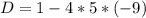 D= 1 - 4 * 5 * (-9)