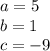 a=5 \\b=1 \\c=-9