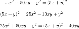 {}\ \ \ ...x^2+50xy+y^2=(5x+y)^2\\\\(5x+y)^2=25x^2+10xy+y^2\\\\\underline {\underline{25}}x^2+50xy+y^2=(5x+y)^2+40xy