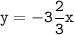 \mathtt{y = -3\dfrac{2}{3}x}