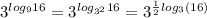 {3}^{ log_{9}16} = {3}^{ log_{ {3}^{2} }16} = {3}^{ \frac{1}{2} log_{3}(16) }