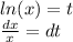 ln(x) = t \\ \frac{dx}{x} = dt