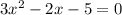 3x^2 - 2x - 5 = 0