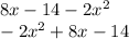 8x - 14 - 2x^2\\-2x^2 +8x-14