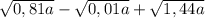 \sqrt{0,81a} -\sqrt{0,01a}+\sqrt{1,44a}