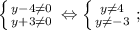 \left \{ {{y-4 \neq 0} \atop {y+3 \neq 0}} \right. \Leftrightarrow \left \{ {{y \neq 4} \atop {y \neq -3}} \right. ;