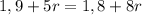 1,9 + 5r = 1,8 + 8r