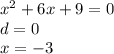 {x}^{2} + 6x + 9 = 0 \\ d = 0 \\ x = - 3