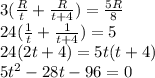 3(\frac{R}{t} + \frac{R}{t+4}) = \frac{5R}{8} \\24(\frac{1}{t} + \frac{1}{t+4}) = 5\\24(2t+4) = 5t(t+4)\\5t^2-28t-96 = 0\\