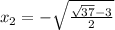 x_2 = -\sqrt{\frac{\sqrt{37}-3}{2}}